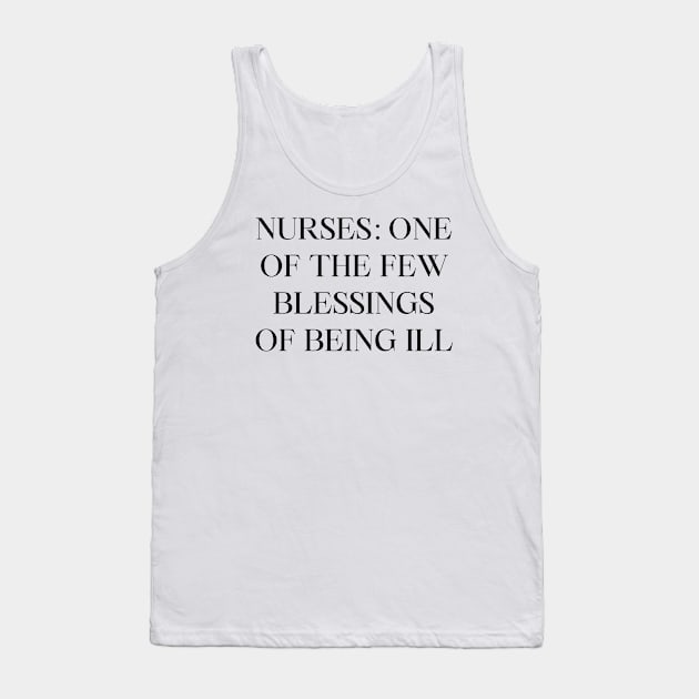 Nurses one of the few blessings of being ill Tank Top by Word and Saying